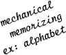 mechanical memorizing ex: alphabet