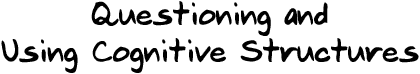 Questioning and Using Cognitive Structures